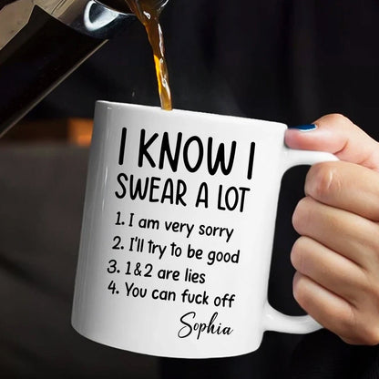 I Know I Swear A Lot - Personalized Ceramic Coffee Mug