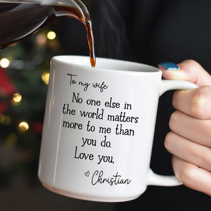To My Wife, You Matter Most To Me - Personalized Ceramic Coffee Mug