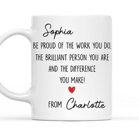 Be Proud Of The Work You Do The brilliant Person You Are Mug - Personalized Coffee Mug