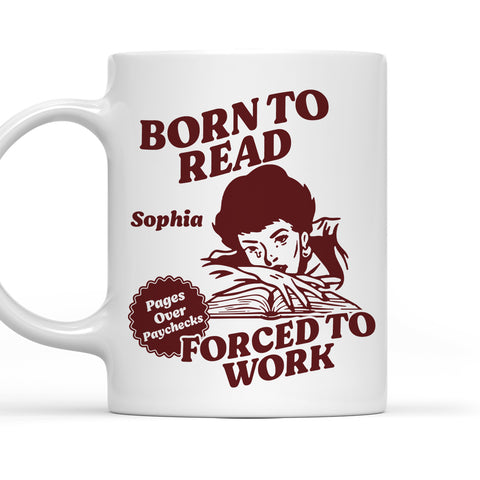 Born To Read Forced To Work - Personalized Coffee Mug