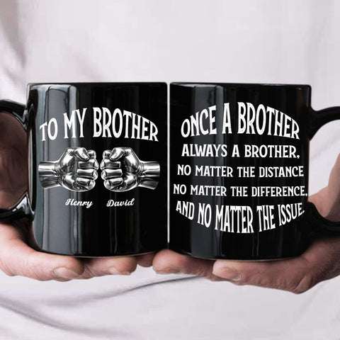 To My Brother Once A Brother And Always A Brother Mug - Personalized Black Mug